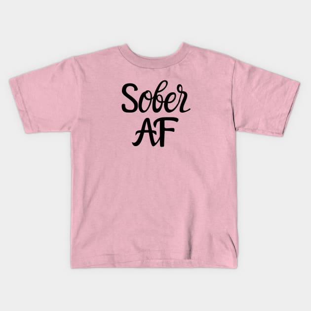 Sober AF Alcoholic Addict Recovery Kids T-Shirt by RecoveryTees